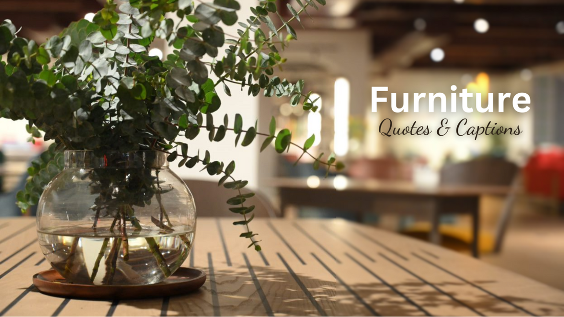 47+ Insta-Worthy Furniture Quotes & Captions For All Time